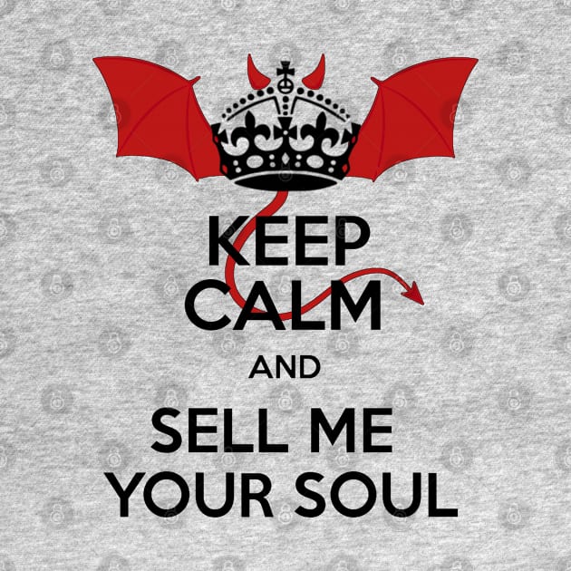 Keep Calm and Sell Me Your Soul - Might Be Lucifer by mightbelucifer